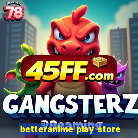betteranime play store